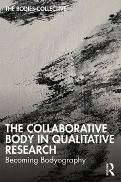 The Collaborative Body in Qualitative Research (eBook, ePUB) - Collective, Bodies; Bittinger, Ryan; Canella, Claudia; Erb, Jess; Helps, Sarah; Huhnen, Mark; Kirkpatrick, Davina; Mendus, Alys