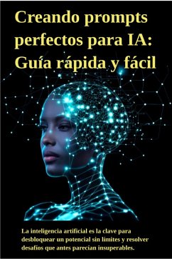 Cover Creando Prompts perfectos para IA: Guía rápida y fácil (eBook, ePUB)