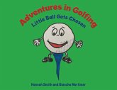 Adventures in Golfing - Little Ball Gets Chosen (eBook, ePUB)