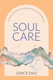 Soul Care: A Guide to Cultivating Joy and Purpose in Your Everyday Life (eBook, ePUB)