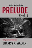 Prelude: A Supernatural Suspense series (An Alec Winters Series, #1) (eBook, ePUB)