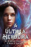 A Última Herdeira e a Alquimia do Caos e da Luz (eBook, ePUB)