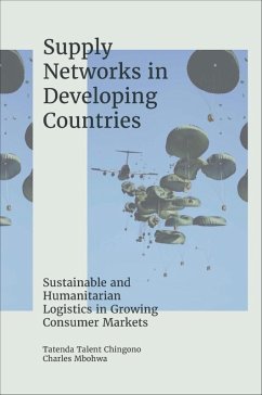 Supply Networks in Developing Countries (eBook, PDF) - Chingono, Tatenda Talent; Mbohwa, Charles