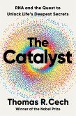 The Catalyst: RNA and the Quest to Unlock Life's Deepest Secrets (eBook, ePUB)