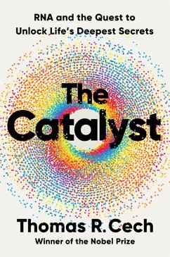 The Catalyst: RNA and the Quest to Unlock Life's Deepest Secrets (eBook, ePUB) - Cech, Thomas R.