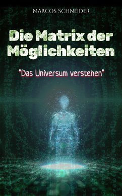 Die Matrix der Möglichkeiten (eBook, ePUB) - Schneider, Marcos