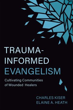 Trauma-Informed Evangelism (eBook, ePUB) - Kiser, Charles; Heath, Elaine