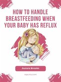 How to handle breastfeeding when your baby has reflux (eBook, ePUB)