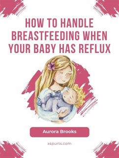 How to handle breastfeeding when your baby has reflux (eBook, ePUB) - Brooks, Aurora