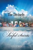The Divinely Sinful Saints (eBook, ePUB) The Divinely Sinful Saints (eBook, ePUB)