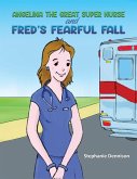 Angelina the Great Super Nurse and Fred's Fearful Fall (eBook, ePUB) Angelina the Great Super Nurse and Fred's Fearful Fall (eBook, ePUB)