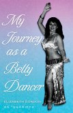 My Journey as a Belly Dancer (eBook, ePUB) My Journey as a Belly Dancer (eBook, ePUB)