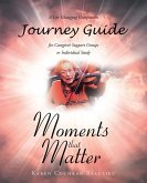 Moments that Matter; A Life Changing Companion Journey Guide for Caregiver Support Groups or Individual Study (eBook, ePUB)