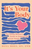 It's Your Body: The Young Woman's Guide to Empowered Sexual Health (eBook, ePUB)