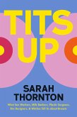 Tits Up: What Sex Workers, Milk Bankers, Plastic Surgeons, Bra Designers, and Witches Tell Us about Breasts (eBook, ePUB)