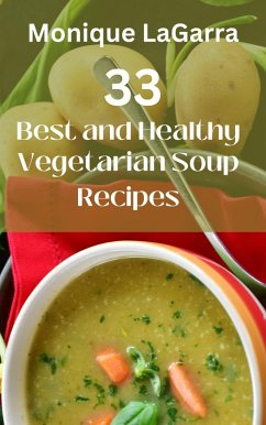 33 Best and Healthy Vegetarian Soup Recipes (eBook, ePUB) - LaGarra, Monique