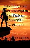 Unlocking Your Inner Champion The Path to Personal Excellence (eBook, ePUB) Unlocking Your Inner Champion The Path to Personal Excellence (eBook, ePUB)