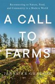 A Call to Farms: Reconnecting to Nature, Food, and Community in a Modern World (eBook, ePUB)