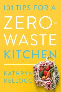 101 Tips for a Zero-Waste Kitchen (eBook, ePUB) - Kellogg, Kathryn