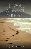 It Was Almost Perfect (eBook, ePUB) It Was Almost Perfect (eBook, ePUB)