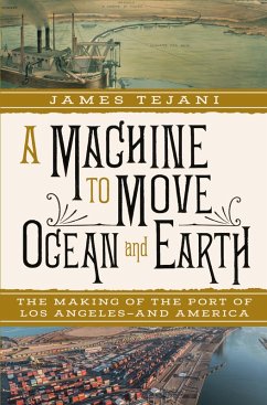 A Machine to Move Ocean and Earth: The Making of the Port of Los Angeles and America (eBook, ePUB) - Tejani, James