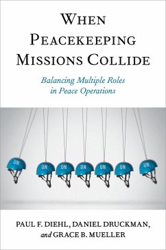 When Peacekeeping Missions Collide (eBook, PDF) - Diehl, Paul F.; Druckman, Daniel; Mueller, Grace B.