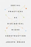 Social Practices as Biological Niche Construction (eBook, ePUB)