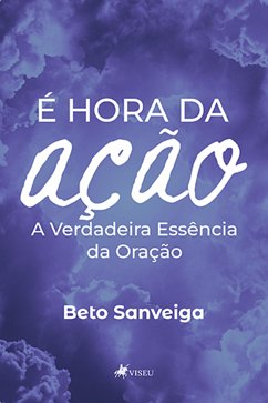 É hora da Ação (eBook, ePUB) - Sanveiga, Beto