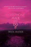 Persephone Made Me Do It (eBook, ePUB) Persephone Made Me Do It (eBook, ePUB)