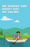 Hip Hooray and Robot Ray Go Sailing (eBook, ePUB) Hip Hooray and Robot Ray Go Sailing (eBook, ePUB)