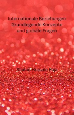 Internationale Beziehungen Grundlegende Konzepte und globale Fragen (eBook, ePUB) - Raja, Shahid Hussain