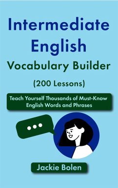 Cover Intermediate English Vocabulary Builder (200 Lessons): Teach Yourself Thousands of Must-Know English Words and Phrases (eBook, ePUB)