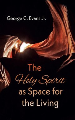The Holy Spirit as Space for the Living (eBook, ePUB) - Evans, George C. Jr.