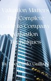 Valuation Matters The Complete Guide to Company Valuation Techniques (eBook, ePUB)