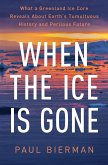 When the Ice Is Gone: What a Greenland Ice Core Reveals About Earth's Tumultuous History and Perilous Future (eBook, ePUB)