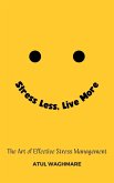 Stress Less Live More - The Art of Effective Stress Management (eBook, ePUB)