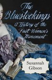 The Bluestockings: A History of the First Women's Movement (eBook, ePUB)