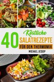 40 Köstliche Salatrezepte Für Den Thermomix (eBook, ePUB)