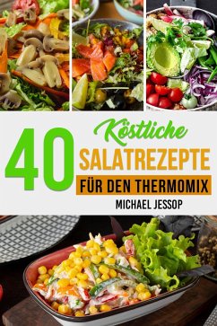 40 Köstliche Salatrezepte Für Den Thermomix (eBook, ePUB) - Jessop, Michael