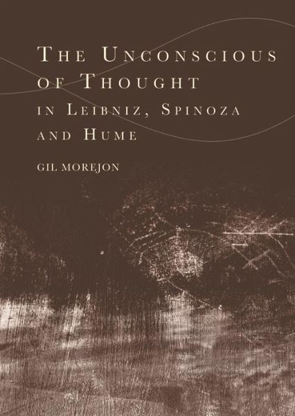 Unconscious of Thought in Leibniz, Spinoza, and Hume (eBook, PDF) Unconscious of Thought in Leibniz, Spinoza, and Hume (eBook, PDF)
