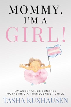 Mommy, I'm a Girl! My Acceptance Journey Mothering a Transgender Child (eBook, ePUB) - Kuxhausen, Tasha
