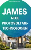 JAMES NEUE Photovoltaik-Technologien: Ein Überblick über die verschiedenen Arten von Solarzellen und Modulen (eBook, ePUB)
