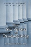 The Six Pillars of Productivity: Strategies to Organize the Time of Your Life (eBook, ePUB)