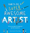 How to Be a Super Awesome Artist... - Bild 1