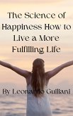 The Science of Happiness How to Live a More Fulfilling Life (eBook, ePUB)