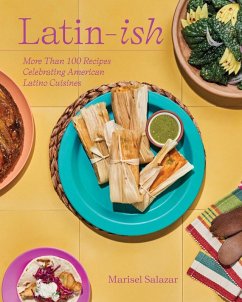 Latin-Ish: More Than 100 Recipes Celebrating American Latino Cuisines (eBook, ePUB) - Salazar, Marisel