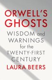 Orwell's Ghosts: Wisdom and Warnings for the Twenty-First Century (eBook, ePUB)