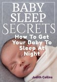 Baby Sleep Secrets: How To Get Your Baby To Sleep At Night (eBook, ePUB)
