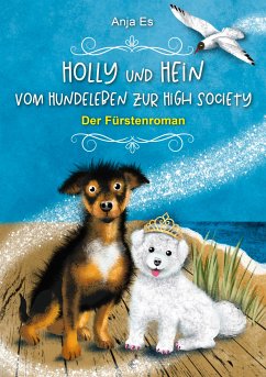 Holly und Hein – Vom Hundeleben zur High Society (eBook, ePUB) - Es, Anja