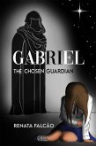 Gabriel - The Chosen Guardian (eBook, ePUB) Gabriel - The Chosen Guardian (eBook, ePUB)